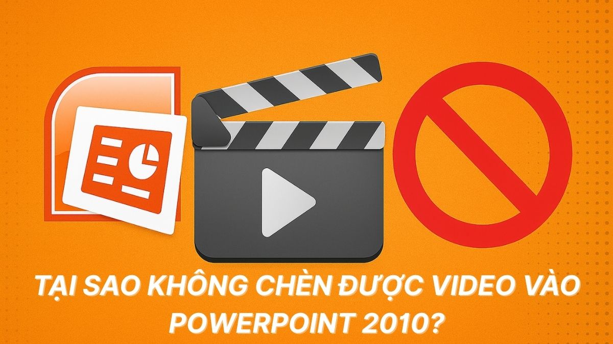 Tại sao không chèn được video vào PowerPoint 2010? Cách sửa